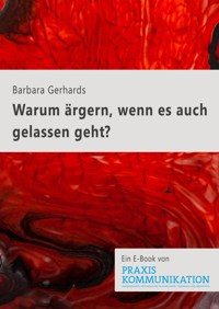 Warum ärgern, wenn es auch gelassen geht? - Barbara Gerhards - E-Book