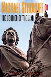 Michael Strogoff, or The Courier of the Czar (Annotated) - Jules Verne. - E-Book