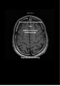 ASS Autismus-Spektrums-Segnung - Asperger-Syndrom, Sucht, Alkoholismus, Spiritualität, Buddhismus, Mobbing, Ausgrenzung, Missbrauch, Zen, Mieter, Vermieter, Kirchen, Ärzte, medizinisches Fachpersonal - Rolf Horst - E-Book