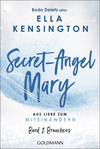 Secret-Angel Mary - Aus Liebe zum Miteinandern - Bodo Deletz (alias Ella Kensington) - E-Book