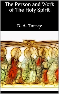The Person and Work of The Holy Spirit - R. A. Torrey - E-Book
