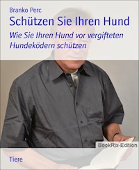 Schützen Sie Ihren Hund - Branko Perc - E-Book