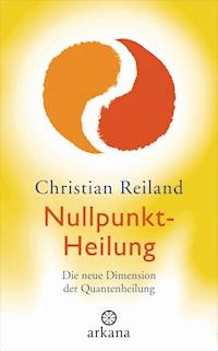 Nullpunkt-Heilung - Christian Reiland - E-Book