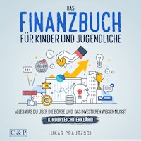 Das Finanzbuch für Kinder und Jugendliche - alles was du über die Börse und das Investieren wissen musst - kinderleicht erklärt: Ratgeber für Börse, Aktien, Investieren, Geld und finanzielle Freiheit - Lukas Prautzsch - Hörbuch
