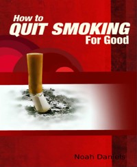 How To Quit Smoking For Good - Noah Daniels - E-Book