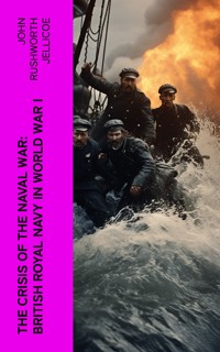 The Crisis of the Naval War: British Royal Navy in World War I - John Rushworth Jellicoe - E-Book