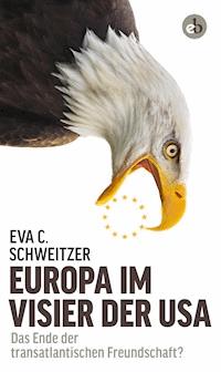 Europa im Visier der USA - Eva C. Schweitzer - E-Book