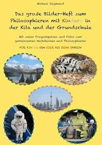Das große Bilder-Heft zum Philosophieren mit Kindern in der Kita und der Grundschule - Michael Siegmund - E-Book