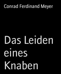 Das Leiden eines Knaben - Conrad Ferdinand Meyer - E-Book