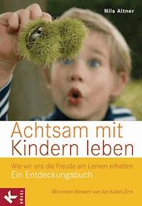 Achtsam mit Kindern leben - Nils Altner - E-Book