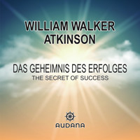 Das Geheimnis des Erfolges - William Walker Atkinson - Hörbuch