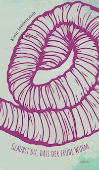 Glaubst du, dass der frühe Wurm wartet auf den Vogel? - Karin Hildebrandt - E-Book
