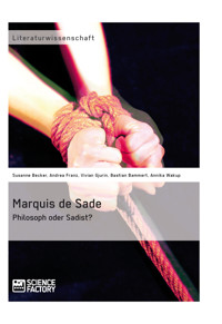 Marquis de Sade: Philosoph oder Sadist? - Andrea Edith Franz - E-Book