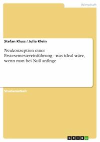 Neukonzeption einer Erstesemestereinführung - was ideal wäre, wenn man bei Null anfinge - Stefan Kluss - E-Book