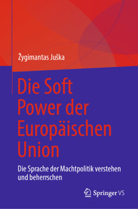 Die Soft Power der Europäischen Union - Žygimantas Juška - E-Book