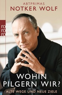 Wohin pilgern wir? - Abtprimas Notker Wolf - E-Book
