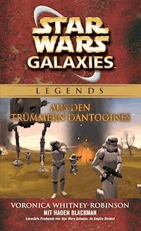 Star Wars: Galaxies - Aus den Trümmern Dantooines - Roman zum Game - Voronica Whitney-Robinson - E-Book