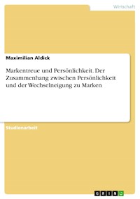 Markentreue und Persönlichkeit. Der Zusammenhang zwischen Persönlichkeit und der Wechselneigung zu Marken - Maximilian Aldick - E-Book