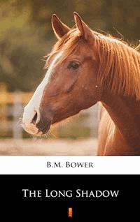 The Long Shadow - B.m. Bower - E-Book