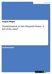 Transformation in Sam Shepards Drama "A lief of the mind" - Angela Mages - E-Book