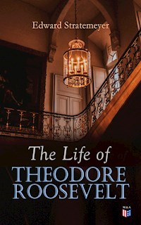 The Life of Theodore Roosevelt - Edward Stratemeyer - E-Book