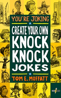 Create Your Own Knock-Knock Jokes - Tom E. Moffatt - E-Book
