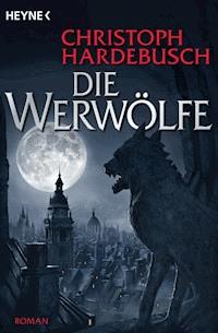 Die Werwölfe - Christoph Hardebusch - E-Book