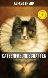 Katzenfreundschaften - Alfred Brehm - E-Book