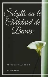 Sibylle ou le Châtelard de Bevaix - Alice De Chambrier - E-Book