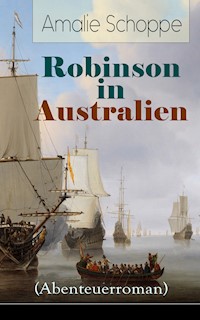 Robinson in Australien (Abenteuerroman) - Amalie Schoppe - E-Book