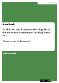 Produktion und Rezeption der Flugblätter der Kommune I am Beispiel des Flugblattes Nr. 7 - Anna Rauch - E-Book