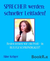 SPRECHER werden:  schneller Leitfaden! - Aline Kröger - kostenlos E-Book