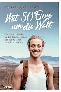 Mit 50 Euro um die Welt - Christopher Schacht - E-Book