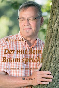 Der mit dem Baum spricht - Uli Bosbach - E-Book