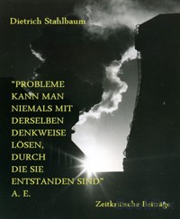 Probleme kann man niemals mit derselben Denkweise lösen, durch die sie entstanden sind - Dietrich Stahlbaum - E-Book