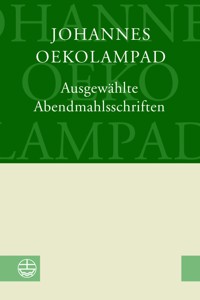 Ausgewählte Abendmahlsschriften - Johannes Oekolampad - E-Book