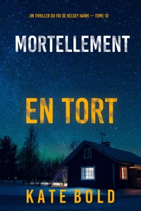 Mortellement en tort (Un thriller du FBI de Kelsey Hawk — tome 10) - Kate Bold - E-Book