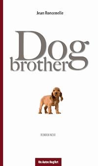Dog brother - Jean Roncenelle - E-Book
