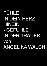 Fühle in Dein Herz hinein - Angelika Walch - E-Book