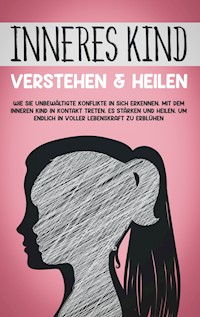 Inneres Kind verstehen & heilen: Wie Sie unbewältigte Konflikte in sich erkennen, mit dem inneren Kind in Kontakt treten, es stärken und heilen, um endlich in voller Lebenskraft zu erblühen - Julia Wiederspohn - E-Book + Hörbuch