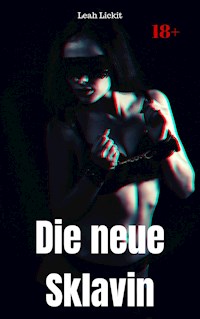 Die neue Sklavin - Leah Lickit - E-Book