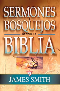 Sermones y bosquejos de toda la Biblia - James Smith - E-Book
