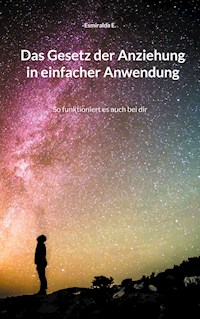 Das Gesetz der Anziehung in einfacher Anwendung - Esmiralda E. - E-Book
