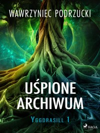 Uśpione archiwum. Yggdrasill 1 - Wawrzyniec Podrzucki - E-Book