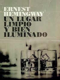Un lugar limpio y bien iluminado - Ernest Hemingway - E-Book