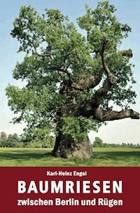 Baumriesen zwischen Berlin und Rügen - Karl-Heinz Engel - E-Book