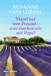 Mami hat 'nen Freund – was machen wir mit Papi? - Susanne von Loessl - E-Book
