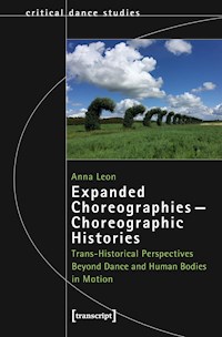 Expanded Choreographies – Choreographic Histories - Anna Leon - kostenlos E-Book