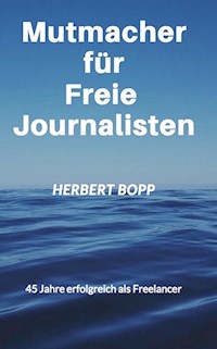 Mutmacher für Freie Journalisten - Herbert Bopp - E-Book
