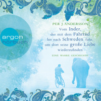 Vom Inder, der mit dem Fahrrad bis nach Schweden fuhr um dort seine große Liebe wiederzufinden - Per J. Andersson - E-Book + Hörbuch